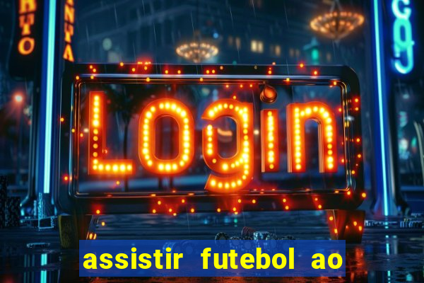 assistir futebol ao vivo sem virus